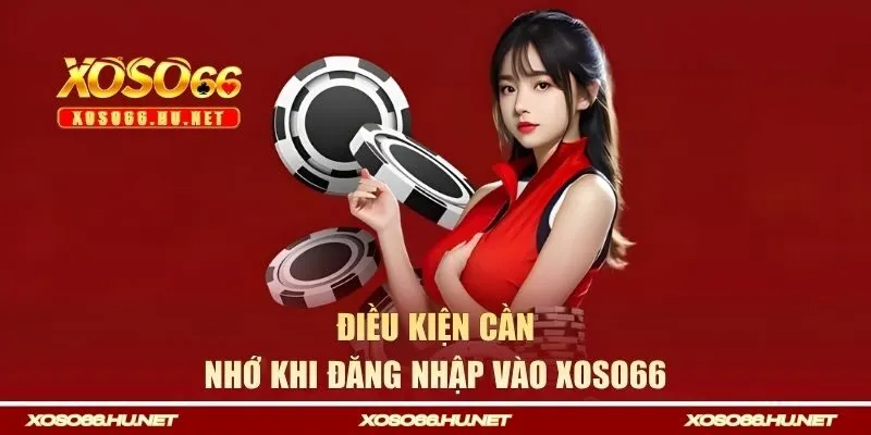 Điều kiện cần nhớ khi đăng nhập vào Xoso66